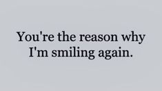 the words you're the reason why i'm smiling again