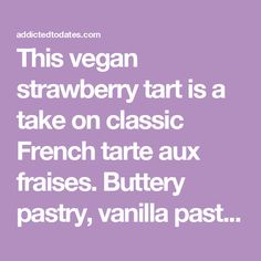 a quote that says, this vegan strawberry tart is a take on classic french tar