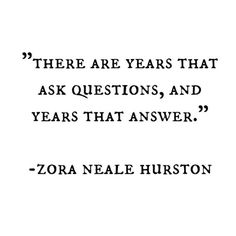 a quote that reads, there are years that ask questions and years that answer