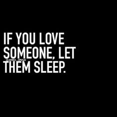 a black and white photo with the words if you love someone let them sleep on it