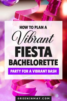 the words how to plan a vibrant fiesta bachelor party for a vibrant bash with streamers