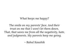 a quote from rauh kaushik about what keeps me happy the smile on my parents face and their trust on me that i won't