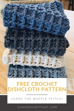 three crocheted dishcloths stacked on top of each other with text overlay that reads, free crochet dishcloth pattern learn the waffle stitch