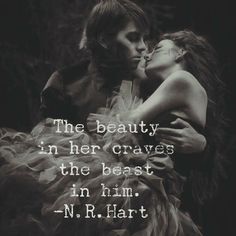 a couple kissing each other in front of a black and white photo with the words, the beauty in her craves is the beast in him - n r hart