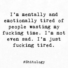 Wasting My Time Quotes, Emotionally Tired, Me Time Quotes, Make Her Laugh, Her Laugh, Tired Of People, Quotes That Describe Me, Here And Now