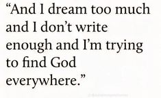 an image of a quote from the book, and i dream too much and i don't write enough and i'm trying to find