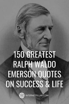 an old photo with the words, 150 greatest ralph waldo emerson quotes on success and life