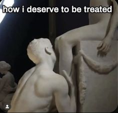 an image of a statue with the words how i deserves to be treated on it