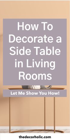 a table with the text how to decorate a side table in living rooms