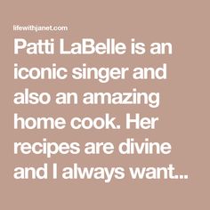 patti labelle is an iconic singer and also an amazing home cook her recipes are divine and i always want