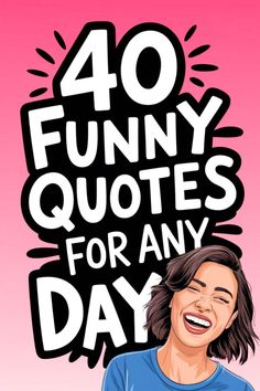 a woman laughing with the words 40 funny quotes for any day on her face and chest