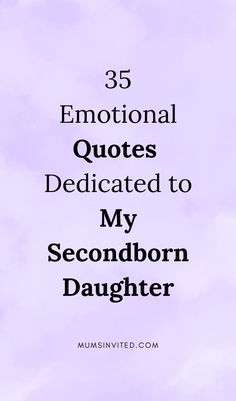 the words 35 inspirational quotes dedicated to my secondborn daughter on a purple and white background