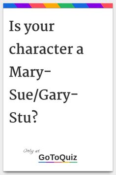 a poster with the words is your character a mary sue / gay - stu?