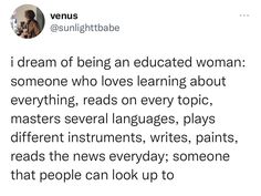 a tweet that reads, if dream of being an educated woman someone who loves learning about everything