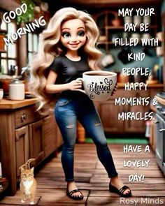 a cartoon girl holding a coffee cup with the caption'good morning may your day be filled with kind of people, moments & miracles have a lovely day