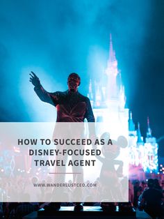 mickey mouse standing in front of a castle with the words how to success as a disney - focused travel agent