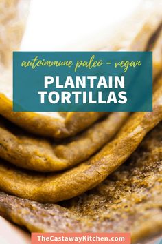 the ultimate palen tortillas recipe with text overlay that reads, authentic palen - vegan plantain tortillas