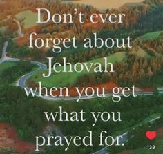 an aerial photo with the words don't ever forget about jehovah when you get what you pray for