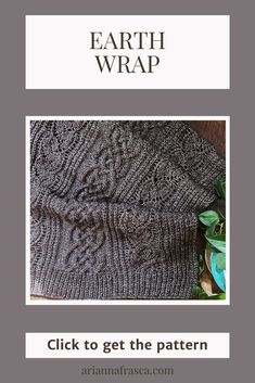 the knitting pattern for earth wrap is shown with text that reads, click to get the pattern