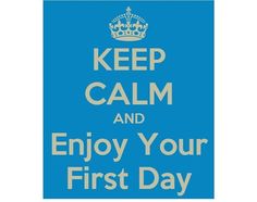 a blue poster with the words keep calm and enjoy your first day