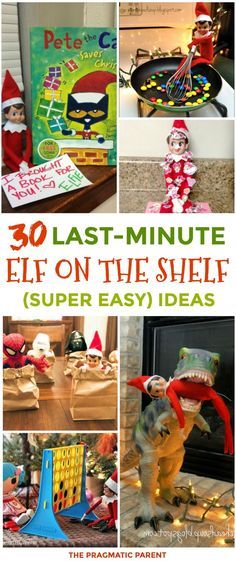 elf on the shelf with text overlay that reads 30 last - minute elf on the shelf super easy ideas