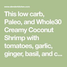 the text reads, this low carb, pale and whole creamy coconut shrimp with tomatoes, garlic, ginger basil, and c