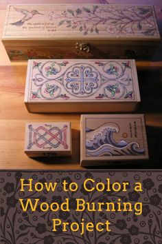 three wooden boxes with designs on them and the words how to color a wood burning project