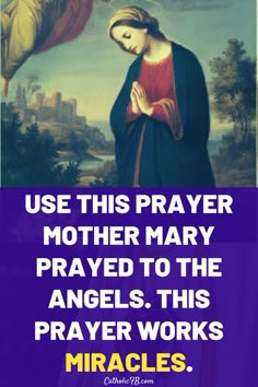 an image with the words, use this prayer mother mary prays to the angels