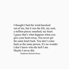 a poem written in black and white with the words, though i had the wind knocked out of me, but it was the life, my soul, a million pieces smashed