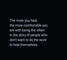 a black and white photo with the words, the more you heal, the more comfortableable you are with being the villain in the story of people who don't