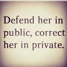 an image of a quote that says defend her in public, correct her in private