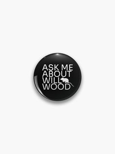 a button with the words ask me about willwood on it, against a white background