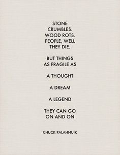 a poem written by chuck palahnikk in black and white with the words stone crumbles, wood rotts, people, we'lle, die, they die,