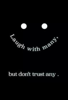 the words laugh with many but don't trust any, and it is dark