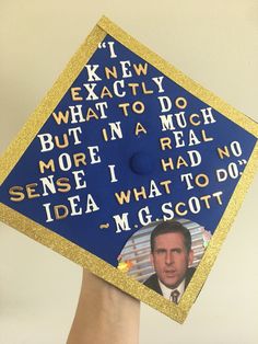 a blue and gold graduation cap with the words, i knew exactly what to do but in a much more real sense i had no idea what to do