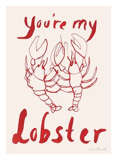 two lobsters with the words you're my lobster in red ink on a white background