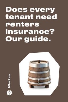 a wooden barrel with the words does every tenant need renters'insurance? our guide