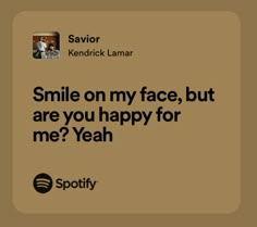 an ad for spotify that says smile on my face, but are you happy for me? yeah