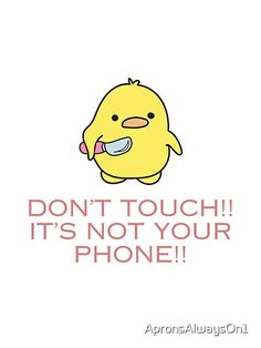 an image of a yellow bird with the words don't touch it's not your phone