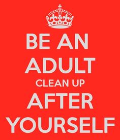 a red poster with the words be an adult clean up after yourself