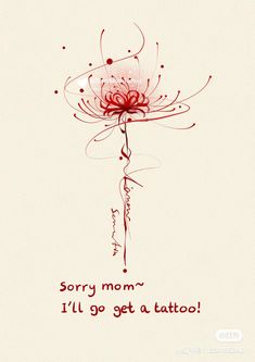 a red flower with the words sorry mom's i'll'll go get a tattoo