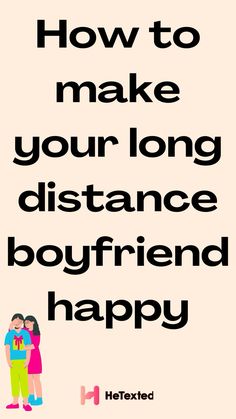 a couple hugging each other with the words how to make your long distance boyfriend happy