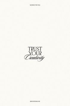 the words trust your creativity are written in black ink on white paper with an ornate font