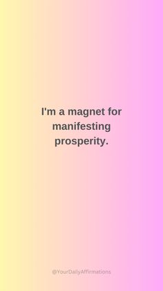 a pink and yellow background with the words i'm a magnet for manifesting prosperity