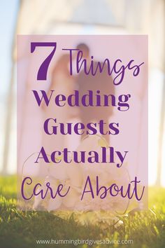 the words 7 things wedding guests actually care about in front of an image of a bride and groom