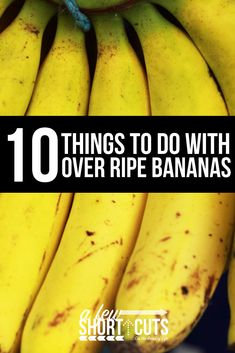 bananas with the words 10 things to do with over ripe bananas