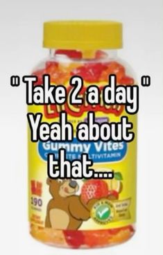 a jar of gummy bears with the caption take 2 a day yeah about gummy