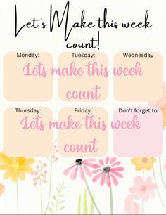 a pink and yellow poster with flowers on it's side, says let's make this week count