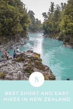 people standing on rocks in the middle of a river with text overlay that says best short and easy hikes in new zealand