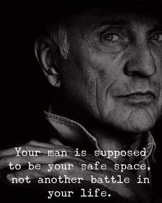 an old man with a hat on his head and the quote your man is supposed to be you safe space, not another battle in your life